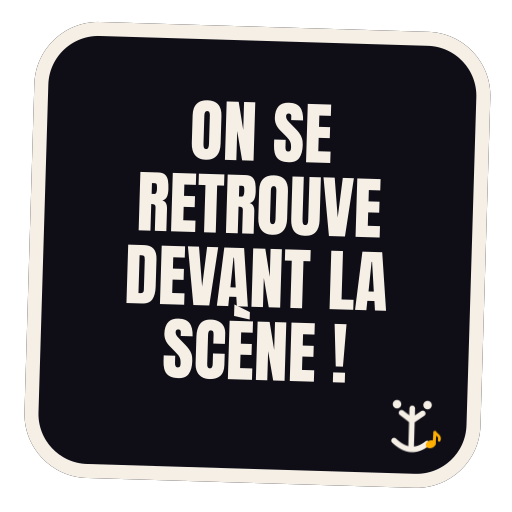 On se retrouve devant la scène !